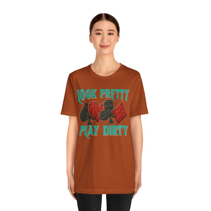 Look Pretty Play Dirty Shirt – Poker Queen Western Card Game Funny Tee