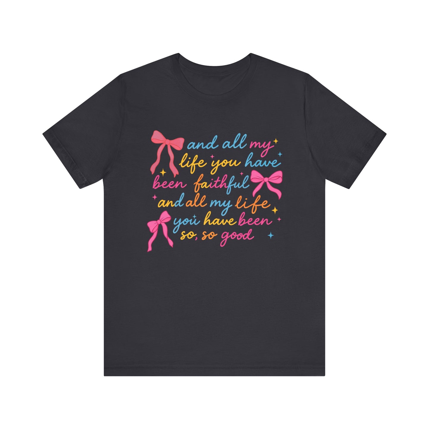 All My Life You Have Been Faithful Shirt – Christian Coquette Jesus Tee