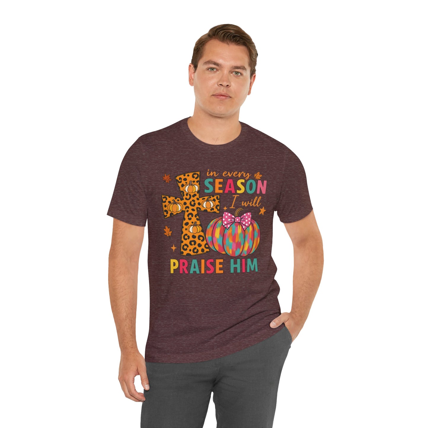 In Every Season I Will Praise Him Shirt – Boho Christian Cross Fall Thanksgiving Tee