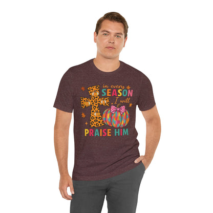 In Every Season I Will Praise Him Shirt – Boho Christian Cross Fall Thanksgiving Tee