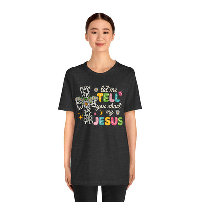 Let Me Tell You About My Jesus Shirt – Groovy Retro Christian Faith Tee