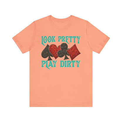 Look Pretty Play Dirty Shirt – Poker Queen Western Card Game Funny Tee