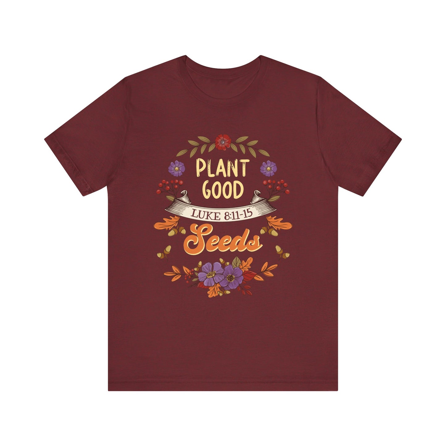 Plant Good Seeds Shirt – Luke 8:11-15 Christian Bible Verse Floral Tee