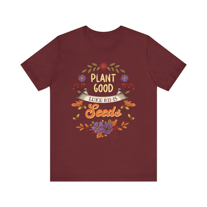 Plant Good Seeds Shirt – Luke 8:11-15 Christian Bible Verse Floral Tee