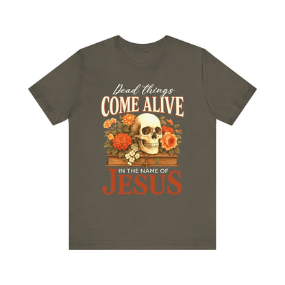 Dead Things Come Alive Shirt – Christian Halloween Faith Name of Jesus Tee