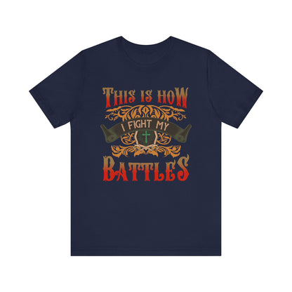 This Is How I Fight My Battles Shirt – Western Christian Inspired Tee