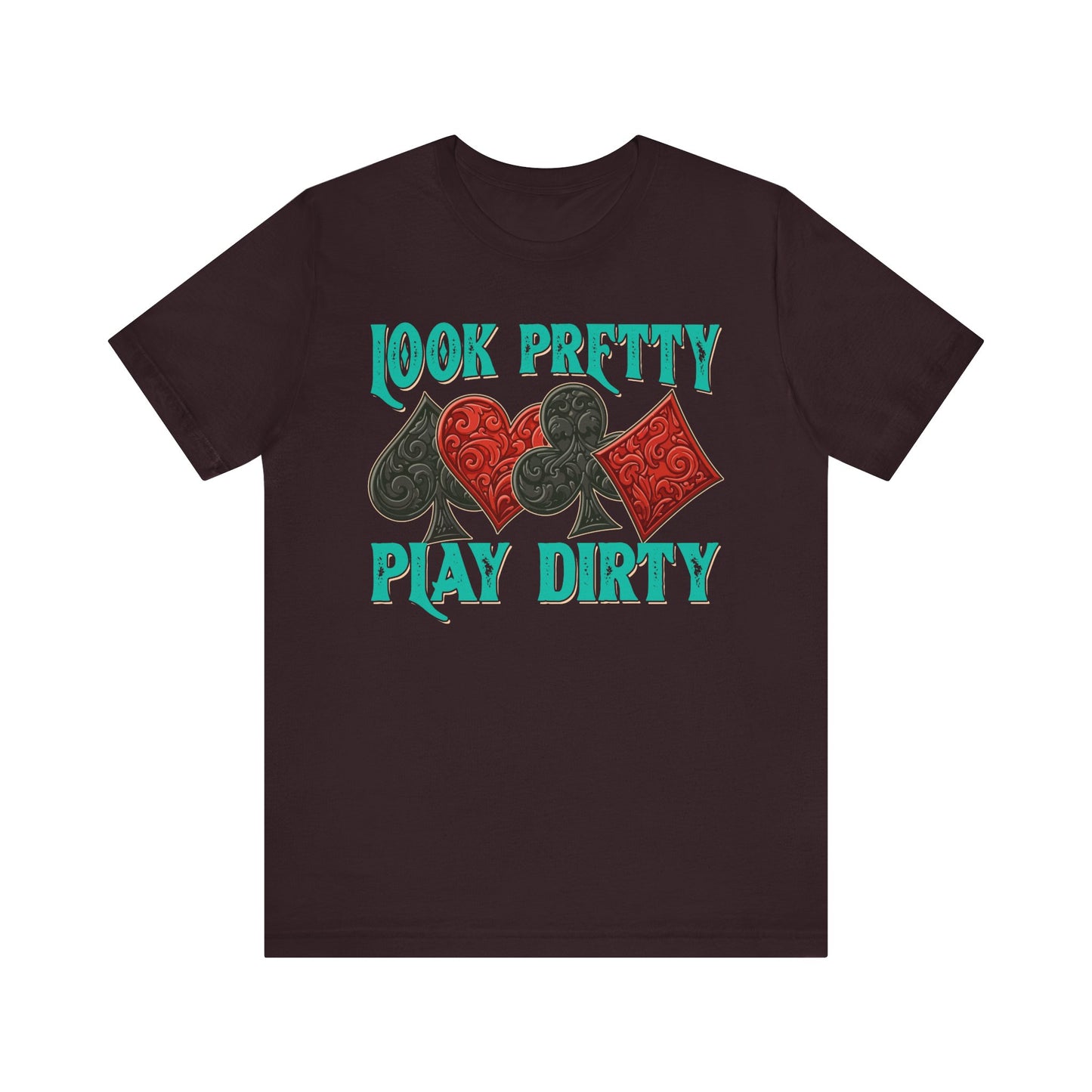 Look Pretty Play Dirty Shirt – Poker Queen Western Card Game Funny Tee