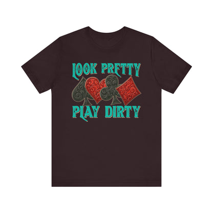 Look Pretty Play Dirty Shirt – Poker Queen Western Card Game Funny Tee