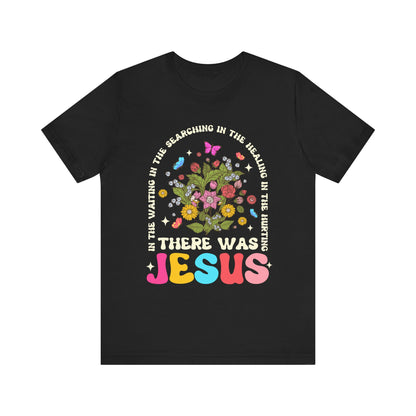 There Was Jesus Shirt – Groovy Floral Retro Christian Worship Lyric Faith Tee