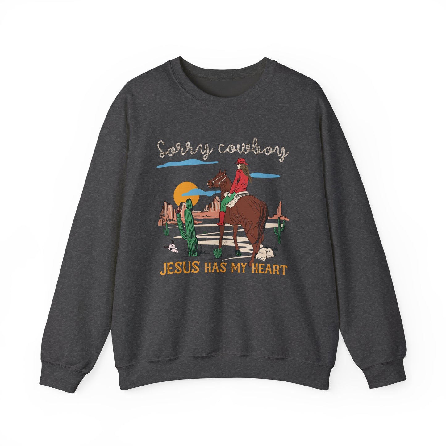 Sorry Cowboy Jesus Has My Heart Sweatshirt – Western Cowgirl Rodeo Pullover