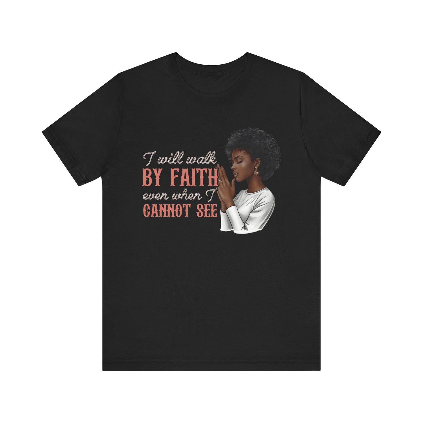 I Will Walk by Faith Shirt – Black Woman Praying Christian Bible Verse Tee