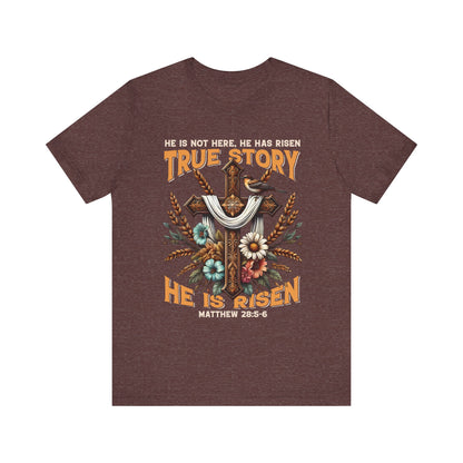 True Story He Is Risen Shirt – Christian Cross Resurrection Faith Graphic Tee