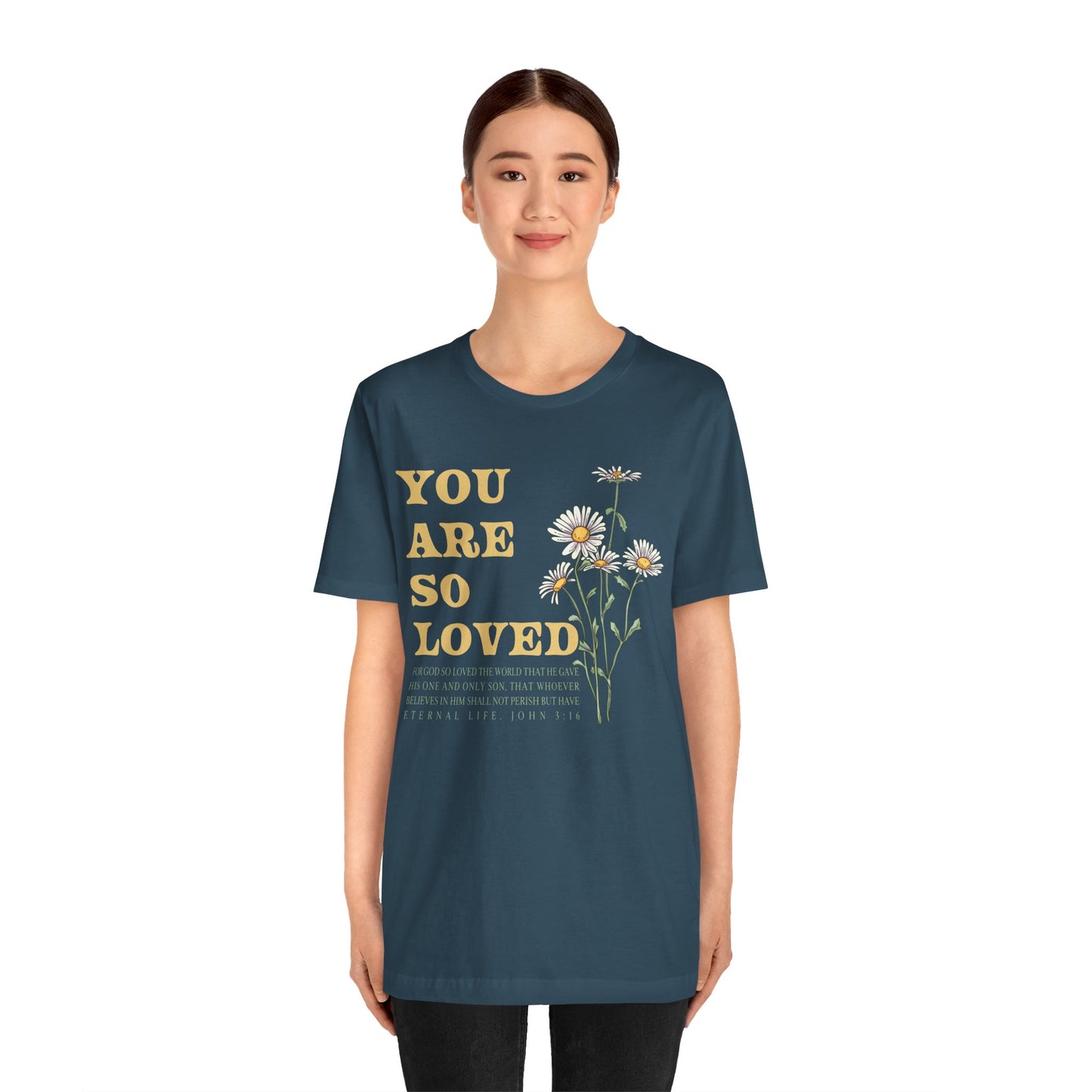 You Are So Loved Shirt – John 3:16 Daisy Flowers Christian Jesus Tee
