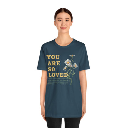 You Are So Loved Shirt – John 3:16 Daisy Flowers Christian Jesus Tee