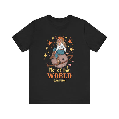 Not of This World Shirt – John 17:14-16 Cosmic Cowgirl Christian Tee