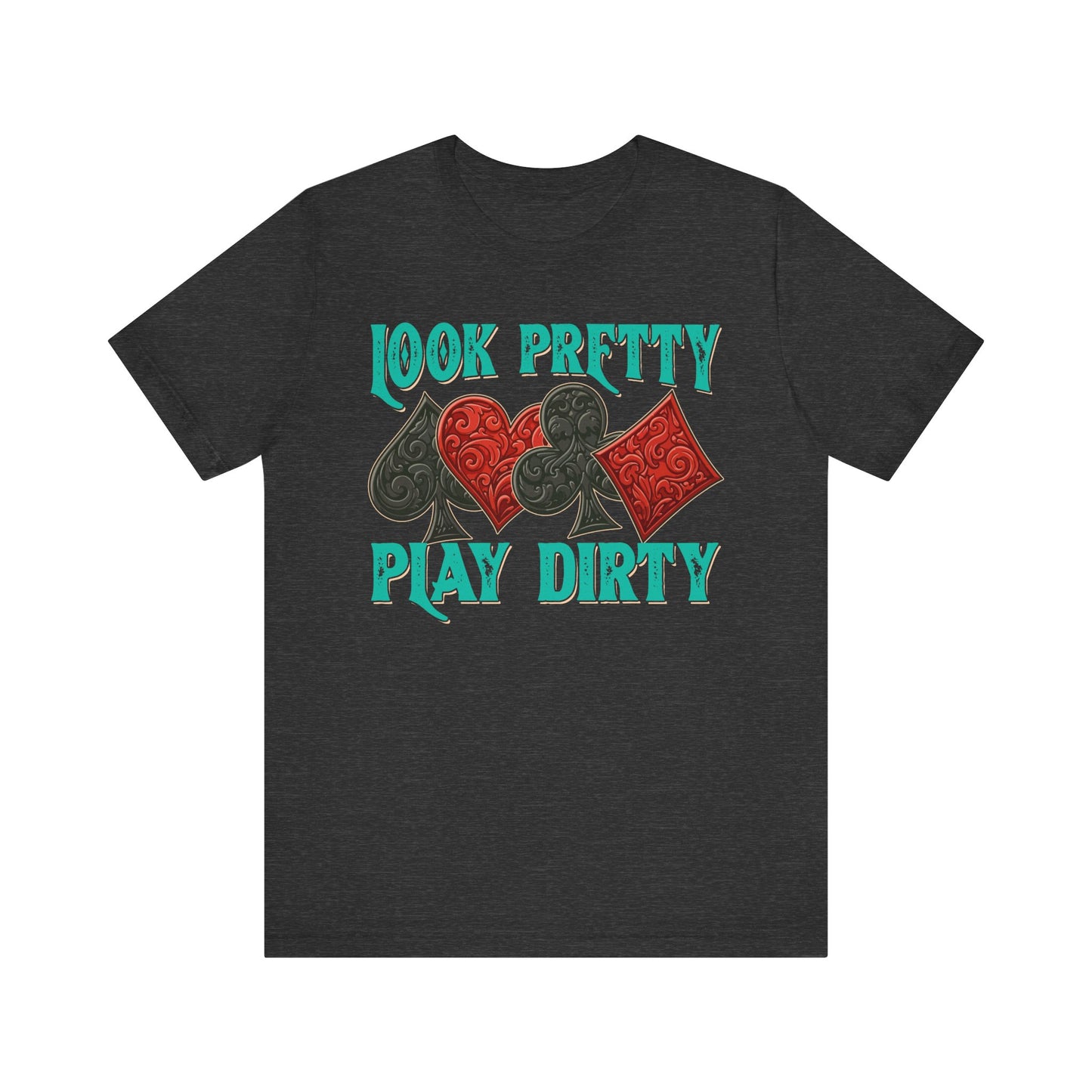 Look Pretty Play Dirty Shirt – Poker Queen Western Card Game Funny Tee