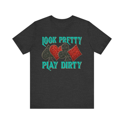 Look Pretty Play Dirty Shirt – Poker Queen Western Card Game Funny Tee