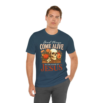 Dead Things Come Alive Shirt – Christian Halloween Faith Name of Jesus Tee