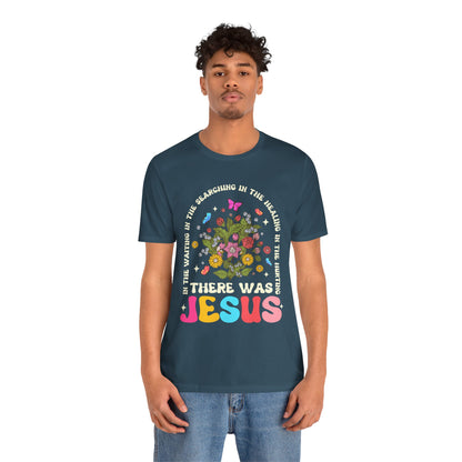 There Was Jesus Shirt – Groovy Floral Retro Christian Worship Lyric Faith Tee