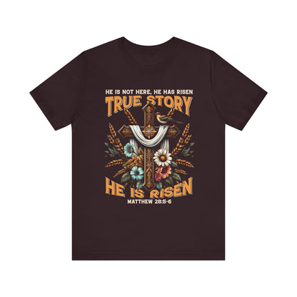 True Story He Is Risen Shirt – Christian Cross Resurrection Faith Graphic Tee