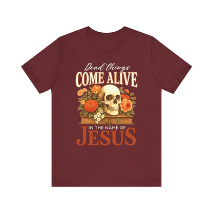 Dead Things Come Alive Shirt – Christian Halloween Faith Name of Jesus Tee