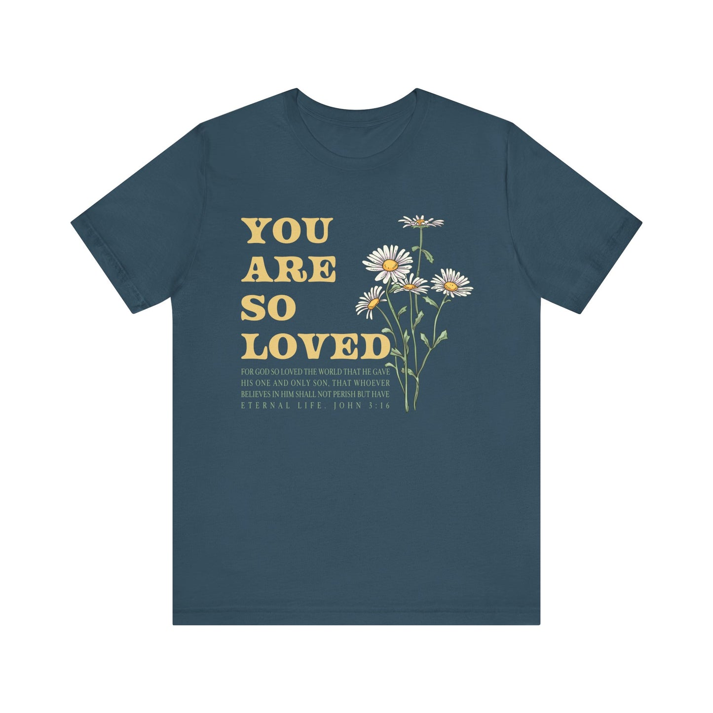 You Are So Loved Shirt – John 3:16 Daisy Flowers Christian Jesus Tee