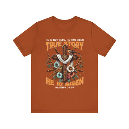True Story He Is Risen Shirt – Christian Cross Resurrection Faith Graphic Tee