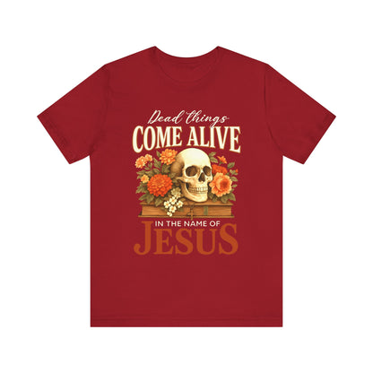 Dead Things Come Alive Shirt – Christian Halloween Faith Name of Jesus Tee