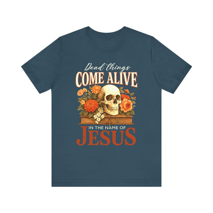 Dead Things Come Alive Shirt – Christian Halloween Faith Name of Jesus Tee