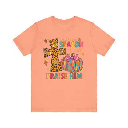In Every Season I Will Praise Him Shirt – Boho Christian Cross Fall Thanksgiving Tee
