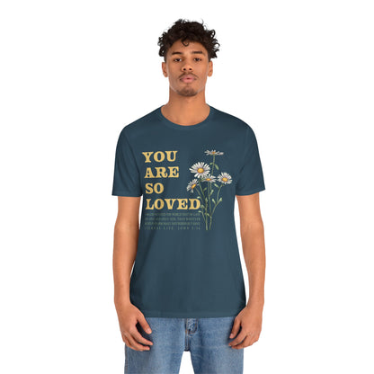 You Are So Loved Shirt – John 3:16 Daisy Flowers Christian Jesus Tee