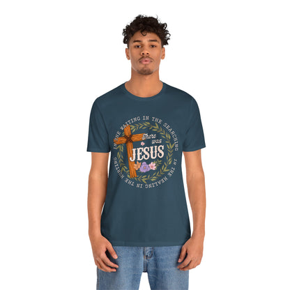 There Was Jesus Shirt – Retro Floral Cross Christian Worship Vintage Faith Tee