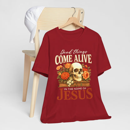 Dead Things Come Alive Shirt – Christian Halloween Faith Name of Jesus Tee
