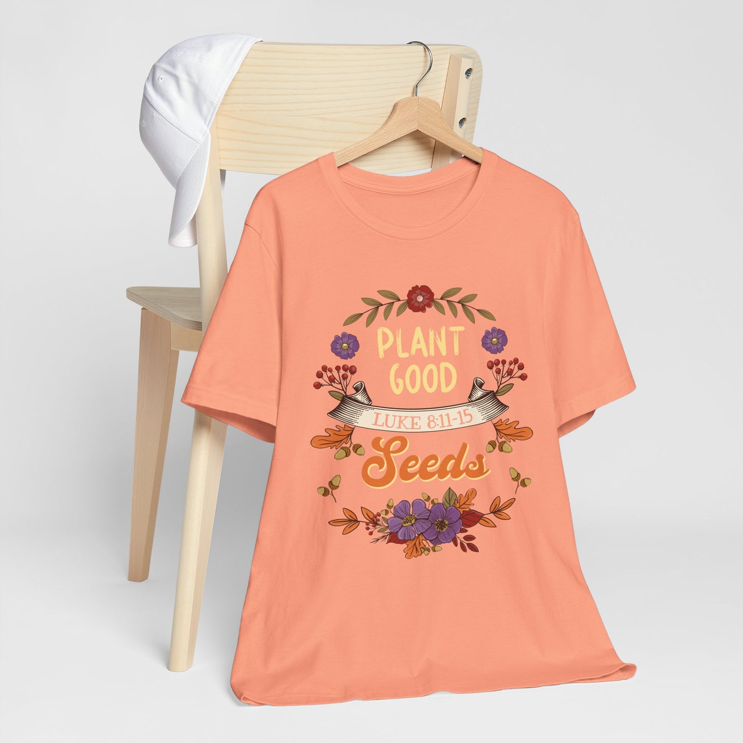 Plant Good Seeds Shirt – Luke 8:11-15 Christian Bible Verse Floral Tee