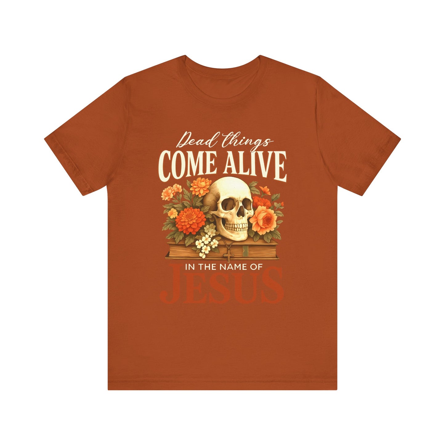 Dead Things Come Alive Shirt – Christian Halloween Faith Name of Jesus Tee