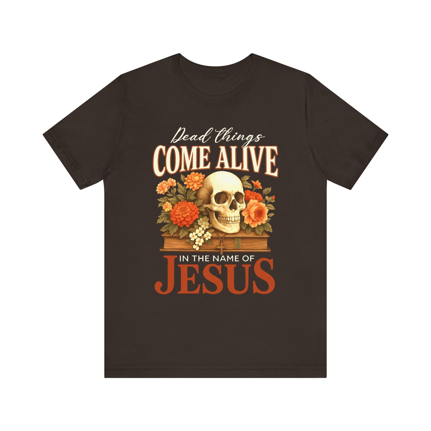 Dead Things Come Alive Shirt – Christian Halloween Faith Name of Jesus Tee