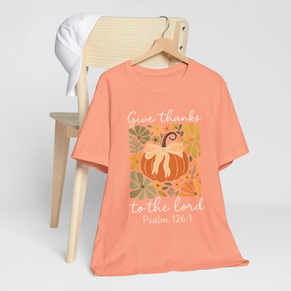 Give Thanks to the Lord Shirt – Christian Pumpkin Psalm Fall Thanksgiving Tee