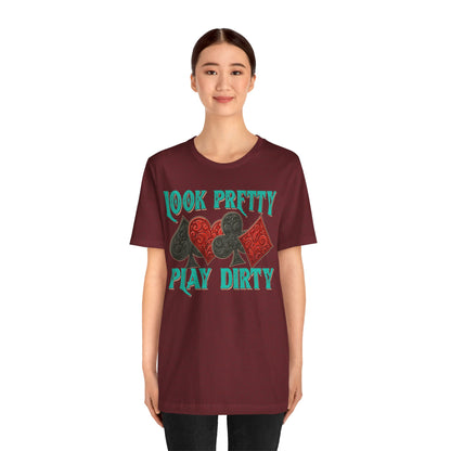Look Pretty Play Dirty Shirt – Poker Queen Western Card Game Funny Tee