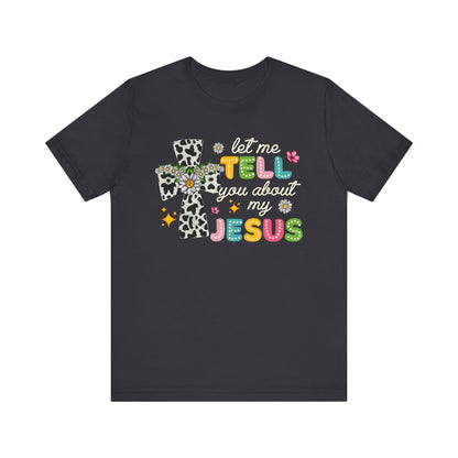Let Me Tell You About My Jesus Shirt – Groovy Retro Christian Faith Tee