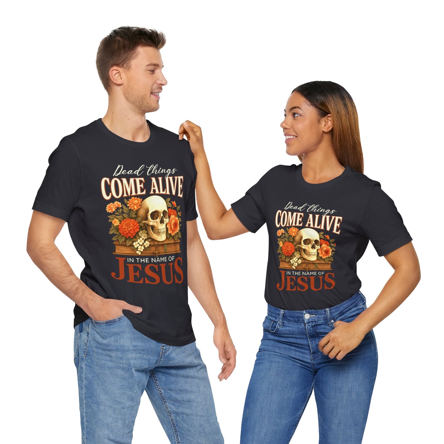 Dead Things Come Alive Shirt – Christian Halloween Faith Name of Jesus Tee