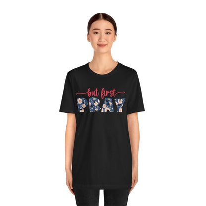 But First Pray Shirt – Retro Floral Christian Faith Men Women Tee
