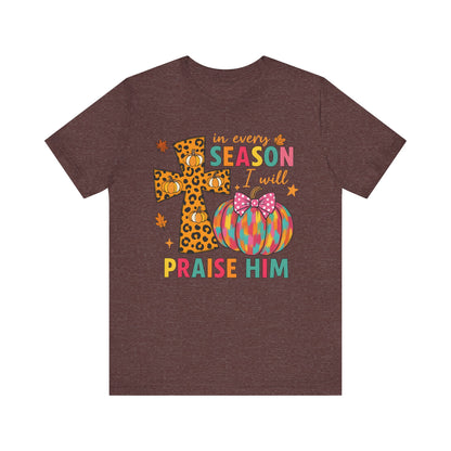 In Every Season I Will Praise Him Shirt – Boho Christian Cross Fall Thanksgiving Tee