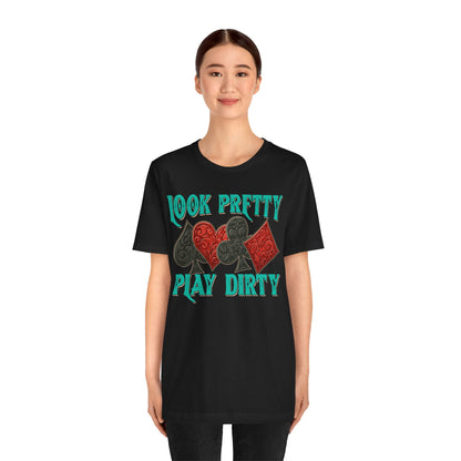 Look Pretty Play Dirty Shirt – Poker Queen Western Card Game Funny Tee