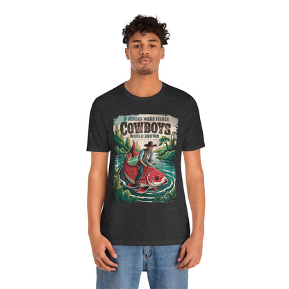 If Horses Were Fishes Shirt – Funny Cowboy Western Rodeo Fishing Tee