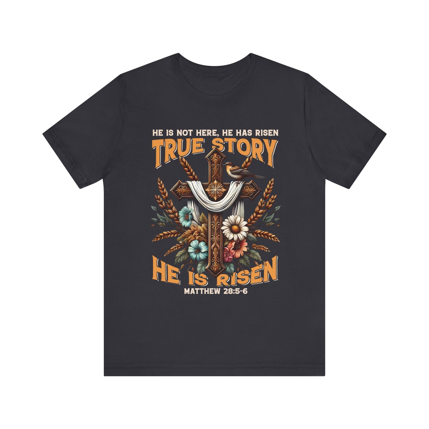 True Story He Is Risen Shirt – Christian Cross Resurrection Faith Graphic Tee