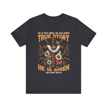 True Story He Is Risen Shirt – Christian Cross Resurrection Faith Graphic Tee