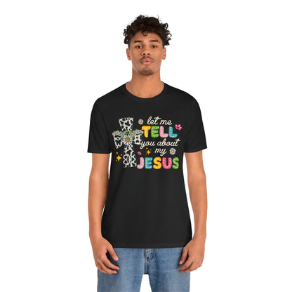 Let Me Tell You About My Jesus Shirt – Groovy Retro Christian Faith Tee