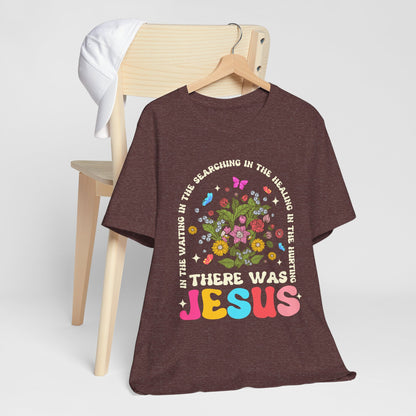 There Was Jesus Shirt – Groovy Floral Retro Christian Worship Lyric Faith Tee
