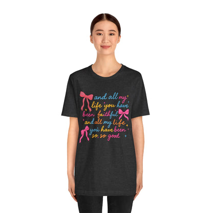 All My Life You Have Been Faithful Shirt – Christian Coquette Jesus Tee