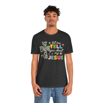 Let Me Tell You About My Jesus Shirt – Groovy Retro Christian Faith Tee